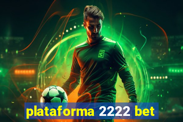 plataforma 2222 bet